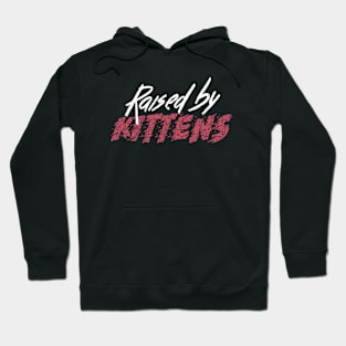 Raised By Kittens Hoodie